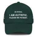 Spruce green SIGNAL cap, front with embroidered I AM AUTISTIC. PLEASE BE PATIENT.; digital mockup of earlier artwork.