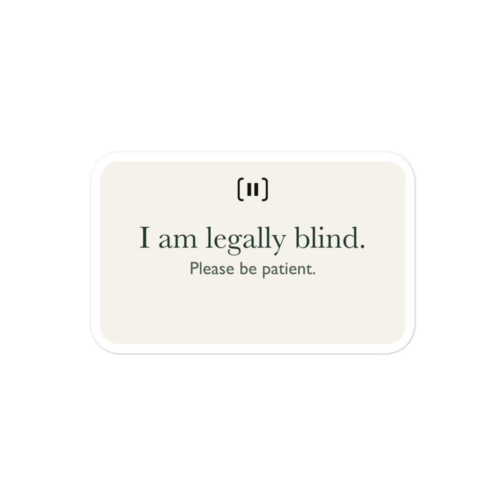 Supplier mockup of a cream SIGNAL sticker with a rounded pause mark and green text: “I am legally blind. Please be patient.”